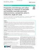 Preoperative chemotherapy and carbon ions therapy for treatment of resectable and borderline resectable pancreatic adenocarcinoma: A prospective, phase II, multicentre, single-arm study