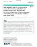 Does guideline non-adherence result in worse clinical outcomes for hormone receptor-positive and HER2-negative metastatic breast cancer in premenopausal women?: Result of an institution database from South Korea