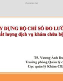 Bài giảng Xây dựng bộ chỉ số đo lường chất lượng dịch vụ khám chữa bệnh