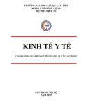 Giáo trình Kinh tế y tế (Tài liệu giảng cho sinh viên Y tế công cộng và Y học dự phòng) - Trường ĐH Y dược Cần Thơ