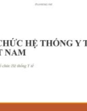 Bài giảng Quản lý y tế - Chương 2: Tổ chức hệ thống y tế Việt Nam