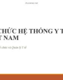 Bài giảng Tổ chức và quản lý hệ thống y tế - Chương 2: Tổ chức hệ thống y tế Việt Nam