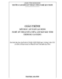 Giáo trình An toàn lao động (Nghề: Kỹ thuật sửa chữa và lắp ráp máy tính - Trình độ: Trung cấp/Cao đẳng) - CĐ Kỹ thuật Công nghệ Quy Nhơn