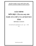 Giáo trình Cấu trúc máy tính (Nghề: Sửa chữa và lắp ráp máy tính - Cao đẳng): Phần 1 - Trường Cao đẳng Cơ điện Xây dựng Việt Xô