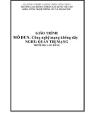 Giáo trình Công nghệ mạng không dây (Nghề: Quản trị mạng - Cao đẳng): Phần 1 - Trường Cao đẳng Cơ điện Xây dựng Việt Xô