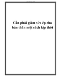 Cần phải giảm sức ép cho bản thân một cách kịp thời