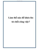 Làm thế nào để khéo léo từ chối công việc?