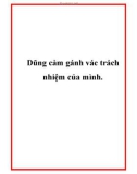 Dũng cảm gánh vác trách nhiệm của mình..