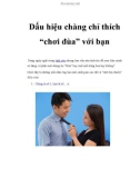 Dấu hiệu chàng chỉ thích 'chơi đùa' với bạn