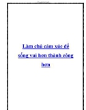 Làm chủ cảm xúc để sống vui hơn thành công hơn