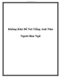 Không Khó Để Nói Tiếng Anh Như Người Bản Ngữ