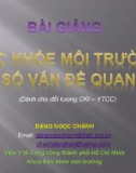 Bài giảng Sức khỏe môi trường một số vấn đề quan tâm - Đặng Ngọc Chánh