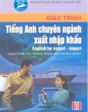 Giáo trình Tiếng Anh chuyên ngành xuất nhập khẩu - English for export import (dùng trong các trường trung học chuyên nghiệp): Phần 1