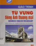 Giáo trình Từ vựng tiếng Anh thương mại - Business Englissh vocabulary (dùng trong các trường trung học chuyên nghiệp): Phần 1