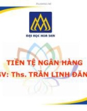 Bài giảng Tiền tệ ngân hàng: Chương 5 (tt) - ThS. Trần Linh Đăng