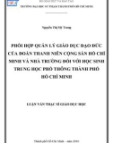 Luận văn Thạc sĩ Giáo dục học: Phối hợp quản lý giáo dục đạo đức của Đoàn Thanh niên Cộng sản Hồ Chí Minh và nhà trường đối với học sinh trung học phổ thông thành phố Hồ Chí Minh