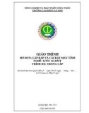 Giáo trình Lắp ráp và cài đặt máy tính (Nghề: Kỹ thuật sửa chữa và lắp ráp máy tính - Trung cấp) - Trường Cao đẳng Cơ giới (2022)