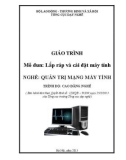 Giáo trình Lắp ráp và cài đặt máy tính (Nghề: Quản trị mạng máy tính - Cao đẳng nghề) - Tổng cục dạy nghề