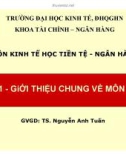 Bài giảng môn Kinh tế học tiền tệ - Ngân hàng: Bài 1 - TS. Nguyễn Anh Tuấn