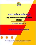 Giáo trình môn học Thực hành kế toán trong doanh nghiệp sản xuất (Nghề: Kế toán doanh nghiệp): Phần 1