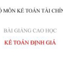 Bài giảng Kế toán định giá - Chương 1: Những vấn đề chung về kế toán định giá doanh nghiệp