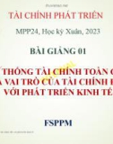 Bài giảng Tài chính phát triển: Bài 1 - Hệ thống tài chính toàn cầu và vai trò của tài chính đối với phát triển kinh tế