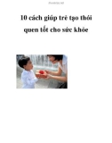 10 cách giúp trẻ tạo thói quen tốt cho sức khỏe