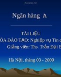 TÀI LIỆU KHÓA ĐÀO TẠO: Nghiệp vụ Tín dụng Giảng viên: Ths. Trần Đại Bằng