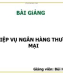 Bài giảng Nghiệp vụ ngân hàng thương mại - Bùi Huy Tùng