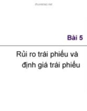 Bài giảng Thị trường tài chính - Bài 5: Rủi ro trái phiếu và định giá trái phiếu