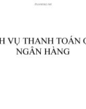 Bài giảng Nghiệp vụ tín dụng: Dịch vụ thanh toán qua ngân hàng