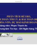 Bài giảng Phân tích rủi ro, bài toán tối ưu & bài toán điểm hòa vốn, dự báo kinh doanh - GV. Phạm Thanh An