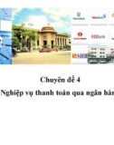 Chuyên đề 4: Nghiệp vụ thanh toán qua ngân hàng