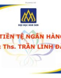 Bài giảng Tiền tệ ngân hàng: Chương 1 - ThS. Trần Linh Đăng