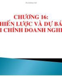 Bài giảng Chương 16: Chiến lược và dự báo tài chính doanh nghiệp - TS. Nguyễn Trung Trực