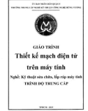 Giáo trình Thiết kế mạch điện tử trên máy tính (Nghề: Kỹ thuật sửa chữa, lắp ráp máy tính) - Trường TCN Kỹ thuật công nghệ Hùng Vương