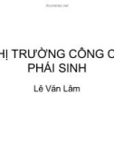 Bài giảng Thị trường công cụ phái sinh - Lê Văn Lâm