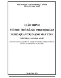 Giáo trình Thiết kế, xây dựng mạng LAN (Nghề: Quản trị mạng máy tính - Cao đẳng) - Tổng cục dạy nghề