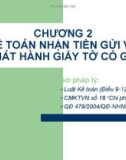 Bài giảng Kế toán ngân hàng thương mại - Chương 2: Kế toán nhận tiền gửi và phát hành giấy tờ có giá