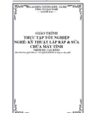 Giáo trình Thực tập tốt nghiệp - Nghề: Kỹ thuật lắp ráp và sửa chữa máy tính - Trình độ: Cao đẳng nghề (Tổng cục Dạy nghề)