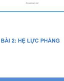 Bài giảng Cơ học lý thuyết - Bài 2: Hệ lực phẳng