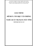 Giáo trình Tin học văn phòng (Nghề: Quản trị mạng máy tính - Trung cấp): Phần 1 - Trường Cao đẳng Cơ điện Xây dựng Việt Xô