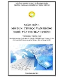 Giáo trình Tin học văn phòng (Nghề: Văn thư hành chính - Trung cấp): Phần 1 - Trường Cao đẳng Cơ điện Xây dựng Việt Xô