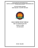 Giáo trình Vẽ kỹ thuật (Nghề: Vẽ và thiết kế trên máy tính - Cao đẳng): Phần 1 - Trường CĐ nghề Việt Nam - Hàn Quốc thành phố Hà Nội