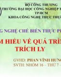 Bài thuyết trình: Tìm hiểu về quá trình trích ly - ĐH Công nghiệp thực phẩm