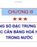 Bài giảng Hóa phân tích - Chương 3: Hằng số đặc trưng của các cân bằng hóa học trong nước (Lâm Hoa Hùng)