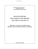 Bài giảng môn học Công nghệ sản xuất protein, axit amin và axit hữu cơ - Trương Thị Minh Hạnh (biên soạn)