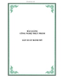 BÀI GIẢNG CÔNG NGHỆ THỰC PHẨM - SẢN XUẤT BÁNH MỲ