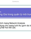 Bài giảng Bài thực hành Ứng dụng Gis trong quản lý môi trường - Bài 1: Phân tích mạng Network Analysis (Ứng dụng cho mạng lưới thu gom rác trong trường Đại học Đà Lạt)