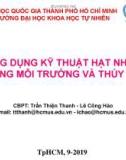 Bài giảng Ứng dụng kỹ thuật hạt nhân trong môi trường và thủy văn: Chương 0 - PGS.TS. Trần Thiện Thanh, PGS.TS. Lê Công Hảo